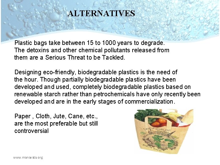 ALTERNATIVES Plastic bags take between 15 to 1000 years to degrade. The detoxins and