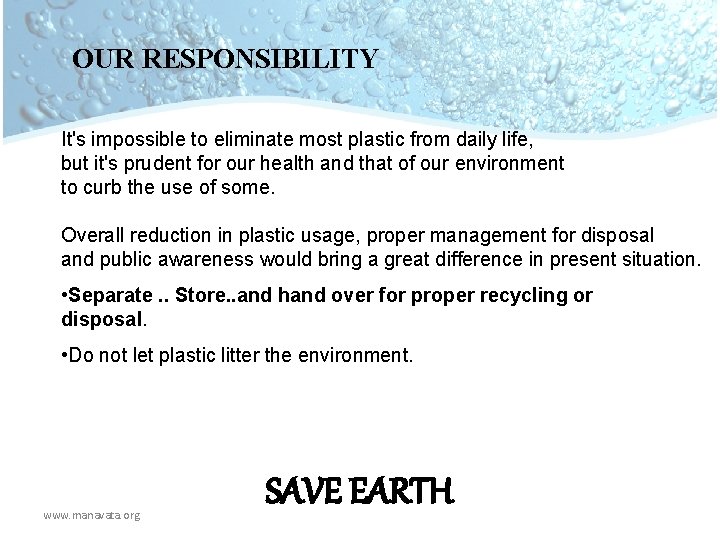 OUR RESPONSIBILITY It's impossible to eliminate most plastic from daily life, but it's prudent