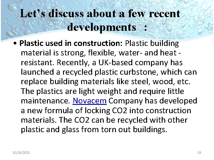 Let’s discuss about a few recent developments : • Plastic used in construction: Plastic