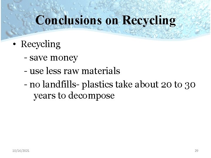 Conclusions on Recycling • Recycling - save money - use less raw materials -