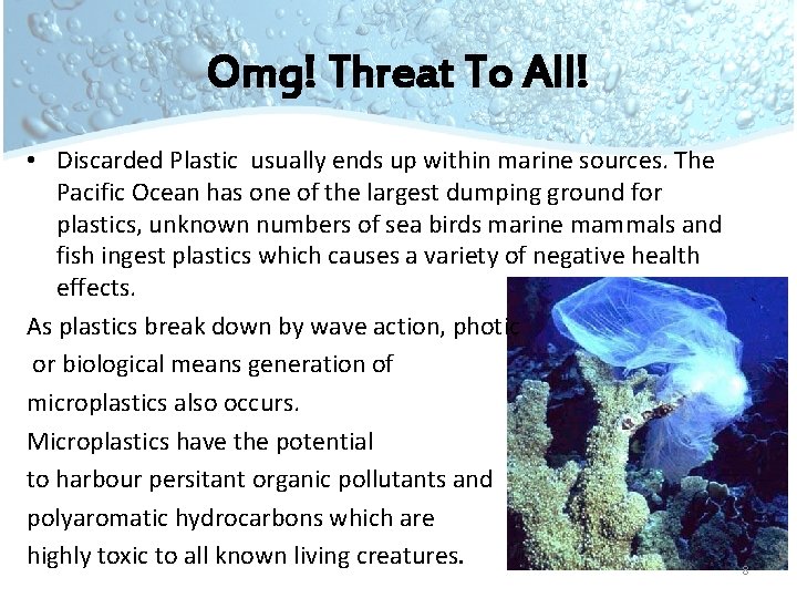 Omg! Threat To All! • Discarded Plastic usually ends up within marine sources. The