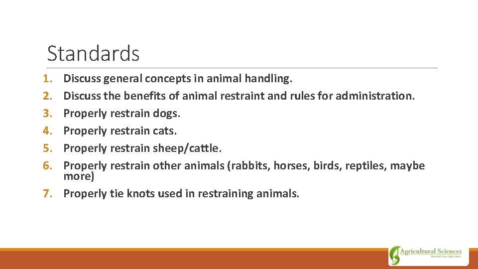 Standards 1. 2. 3. 4. 5. 6. Discuss general concepts in animal handling. Discuss