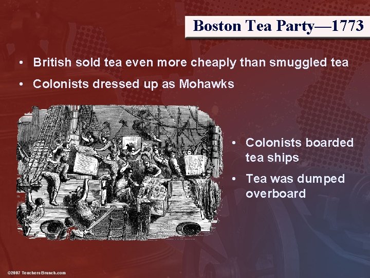 Boston Tea Party— 1773 • British sold tea even more cheaply than smuggled tea