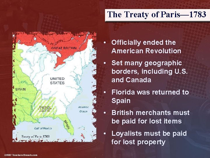 The Treaty of Paris— 1783 • Officially ended the American Revolution • Set many