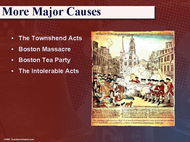 More Major Causes • The Townshend Acts • Boston Massacre • Boston Tea Party