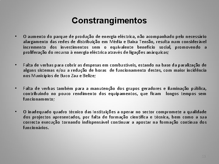 Constrangimentos • O aumento do parque de produção de energia eléctrica, não acompanhado pelo