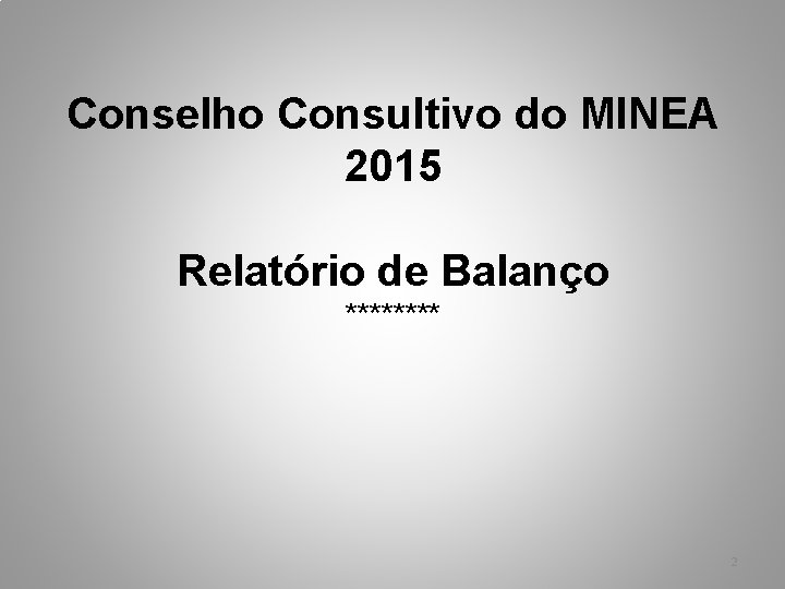 Conselho Consultivo do MINEA 2015 Relatório de Balanço **** 2 