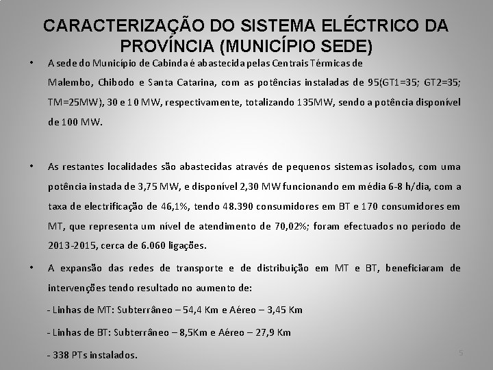 CARACTERIZAÇÃO DO SISTEMA ELÉCTRICO DA PROVÍNCIA (MUNICÍPIO SEDE) • A sede do Município de