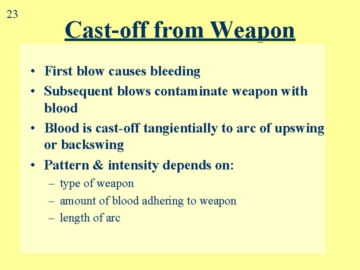 23 Cast-off from Weapon • First blow causes bleeding • Subsequent blows contaminate weapon