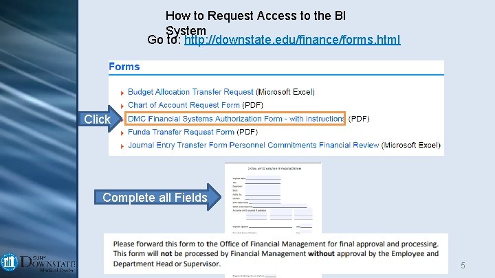 How to Request Access to the BI System Go to: http: //downstate. edu/finance/forms. html