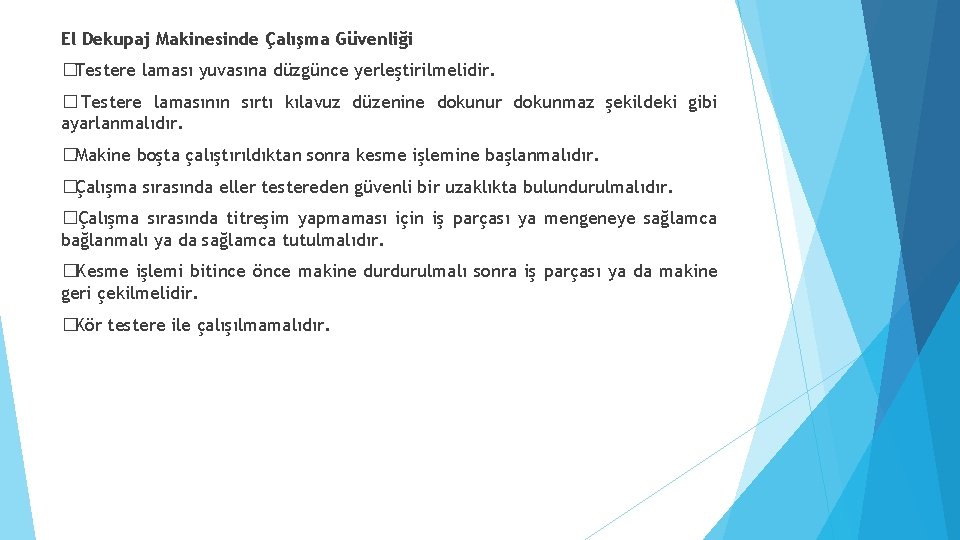 El Dekupaj Makinesinde Çalışma Güvenliği �Testere laması yuvasına düzgünce yerleştirilmelidir. � Testere lamasının sırtı