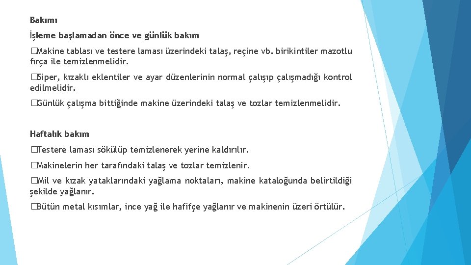 Bakımı İşleme başlamadan önce ve günlük bakım �Makine tablası ve testere laması üzerindeki talaş,