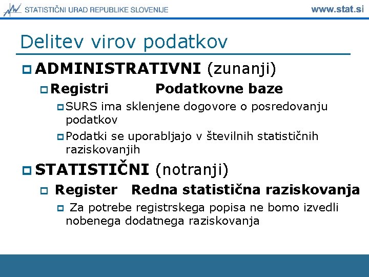 Delitev virov podatkov p ADMINISTRATIVNI p Registri (zunanji) Podatkovne baze p SURS ima sklenjene