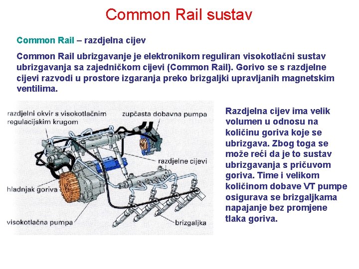 Common Rail sustav Common Rail – razdjelna cijev Common Rail ubrizgavanje je elektronikom reguliran