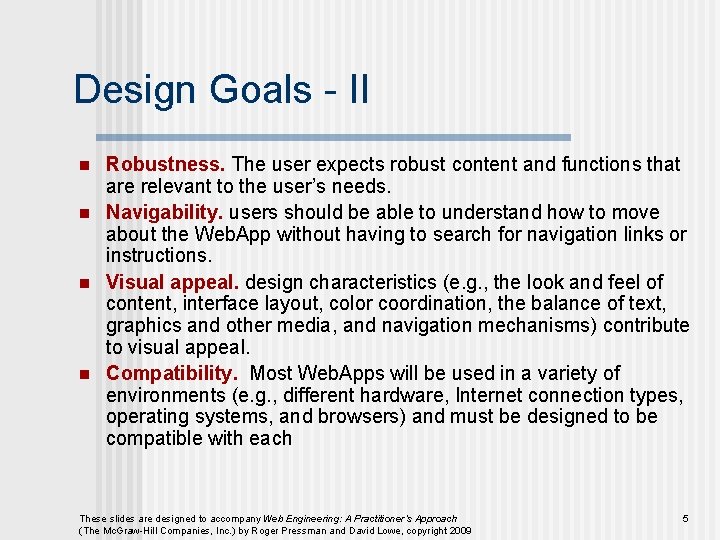 Design Goals - II n n Robustness. The user expects robust content and functions