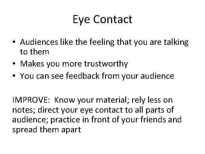 Eye Contact • Audiences like the feeling that you are talking to them •