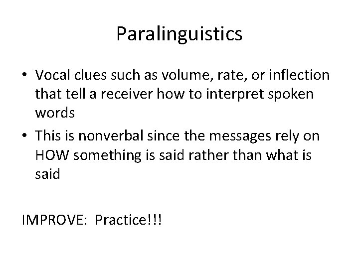 Paralinguistics • Vocal clues such as volume, rate, or inflection that tell a receiver