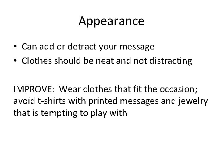 Appearance • Can add or detract your message • Clothes should be neat and