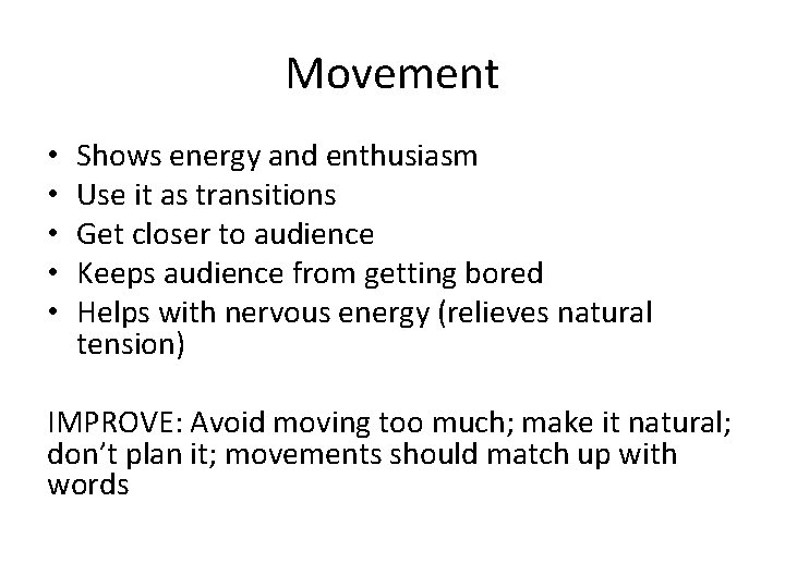 Movement • • • Shows energy and enthusiasm Use it as transitions Get closer