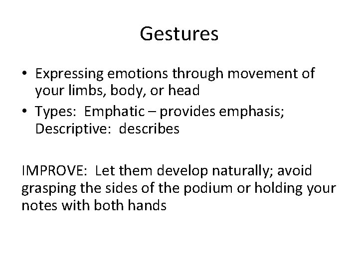 Gestures • Expressing emotions through movement of your limbs, body, or head • Types: