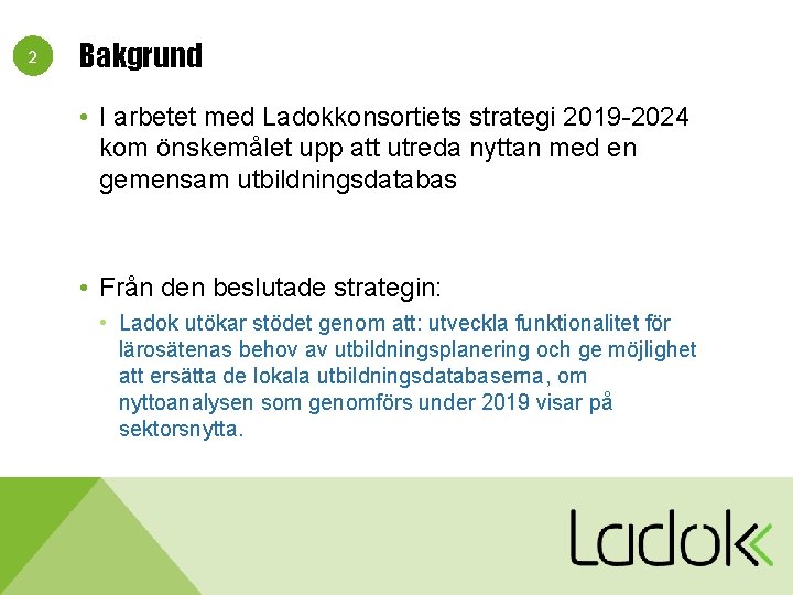 2 Bakgrund • I arbetet med Ladokkonsortiets strategi 2019 -2024 kom önskemålet upp att
