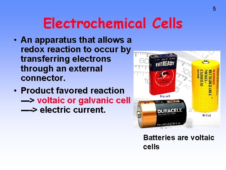 5 Electrochemical Cells • An apparatus that allows a redox reaction to occur by