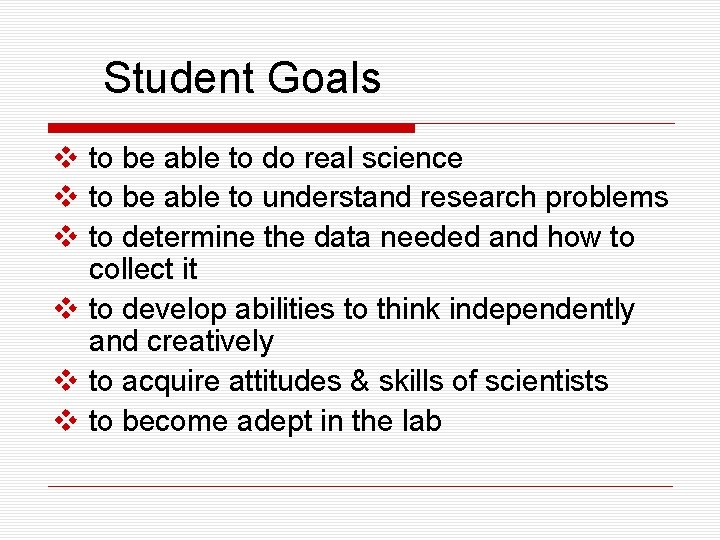 Student Goals v to be able to do real science v to be able