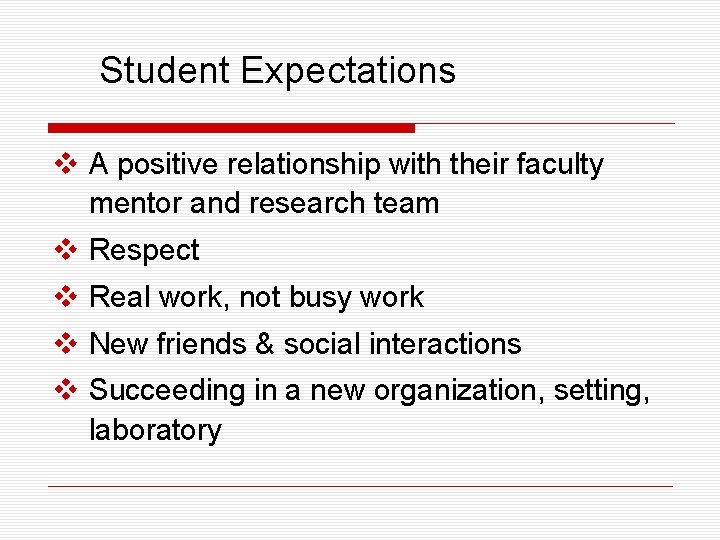 Student Expectations v A positive relationship with their faculty mentor and research team v