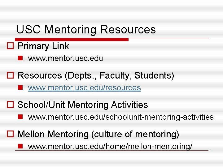 USC Mentoring Resources o Primary Link n www. mentor. usc. edu o Resources (Depts.