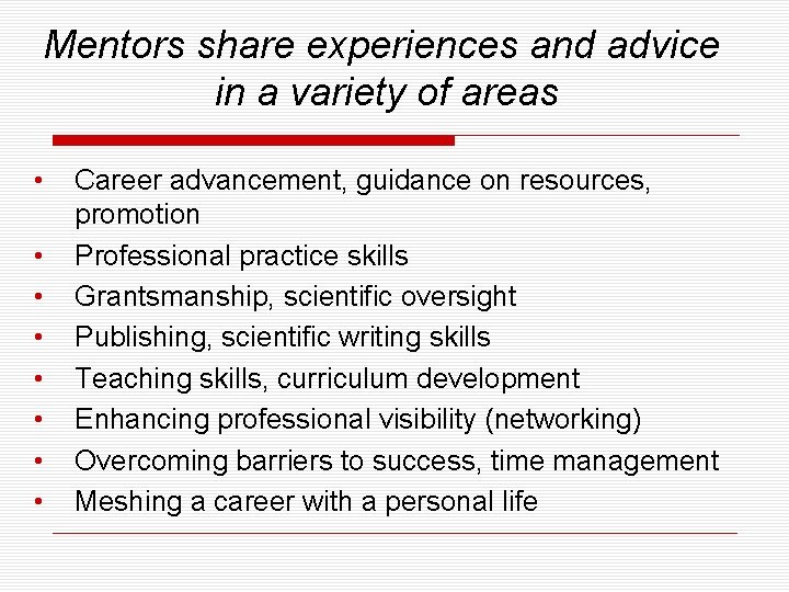 Mentors share experiences and advice in a variety of areas • • Career advancement,