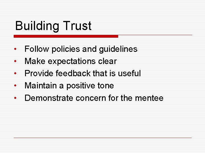 Building Trust • • • Follow policies and guidelines Make expectations clear Provide feedback