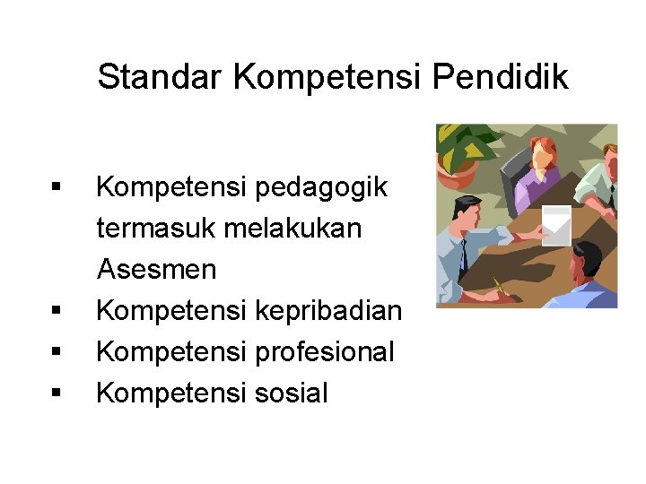 Standar Kompetensi Pendidik § § Kompetensi pedagogik termasuk melakukan Asesmen Kompetensi kepribadian Kompetensi profesional