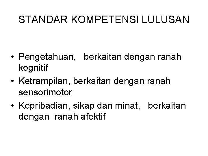 STANDAR KOMPETENSI LULUSAN • Pengetahuan, berkaitan dengan ranah kognitif • Ketrampilan, berkaitan dengan ranah