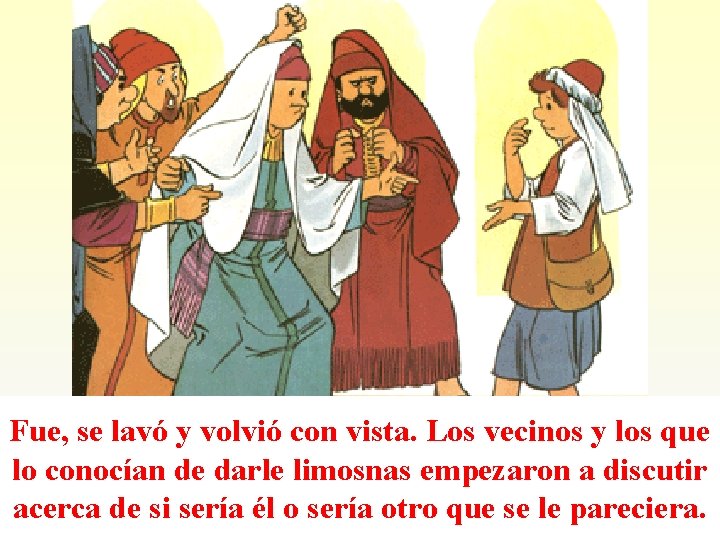 Fue, se lavó y volvió con vista. Los vecinos y los que lo conocían