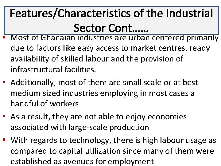 Features/Characteristics of the Industrial Lecture 3 Sector Cont…… § Most of Ghanaian industries are