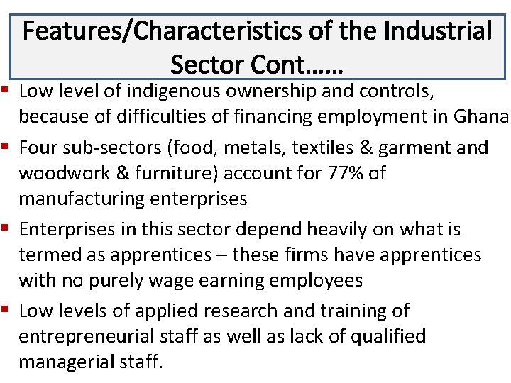 Features/Characteristics of the Industrial Lecture 3 Sector Cont…… § Low level of indigenous ownership