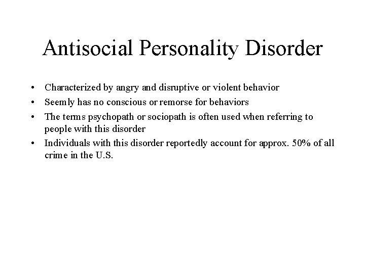 Antisocial Personality Disorder • Characterized by angry and disruptive or violent behavior • Seemly