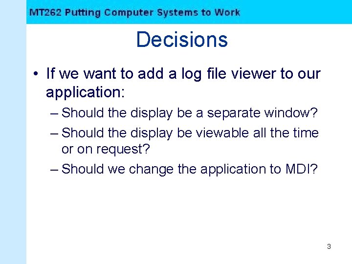 Decisions • If we want to add a log file viewer to our application: