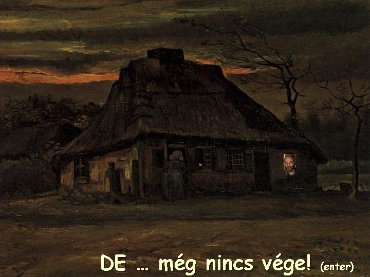 DE … még nincs vége! (enter) 