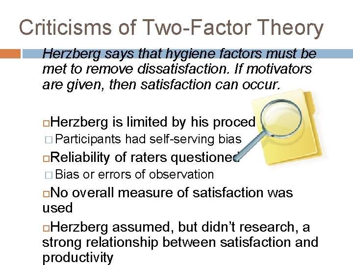 Criticisms of Two-Factor Theory Herzberg says that hygiene factors must be met to remove