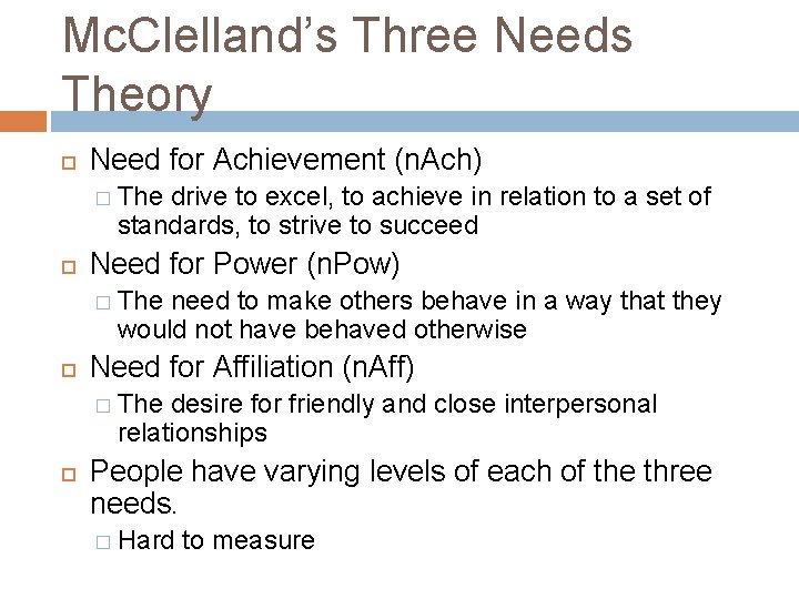 Mc. Clelland’s Three Needs Theory Need for Achievement (n. Ach) � The drive to