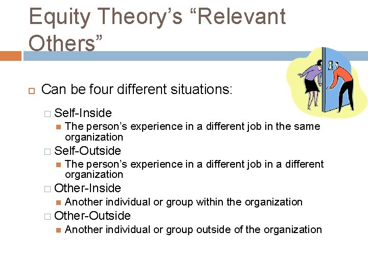 Equity Theory’s “Relevant Others” Can be four different situations: � Self-Inside The person’s experience