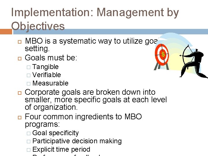 Implementation: Management by Objectives MBO is a systematic way to utilize goalsetting. Goals must