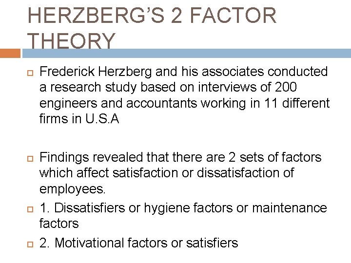 HERZBERG’S 2 FACTOR THEORY Frederick Herzberg and his associates conducted a research study based