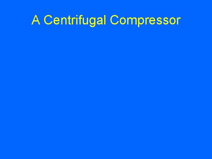 A Centrifugal Compressor 