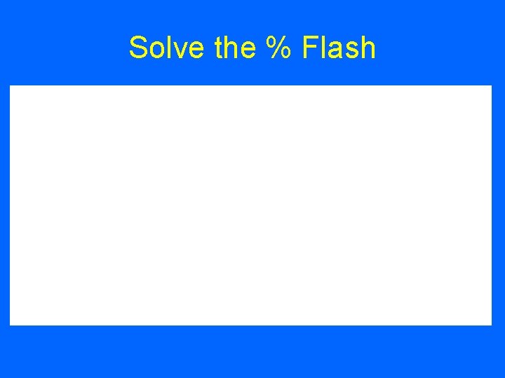 Solve the % Flash 