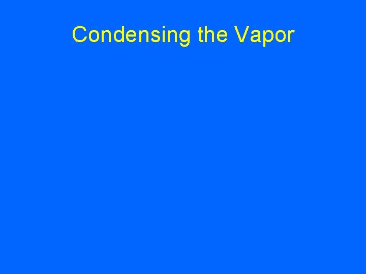 Condensing the Vapor 