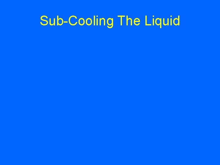 Sub-Cooling The Liquid 