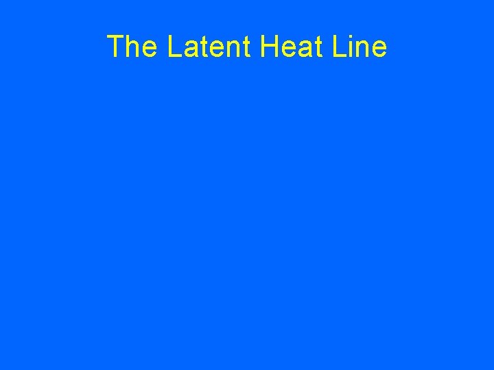 The Latent Heat Line 