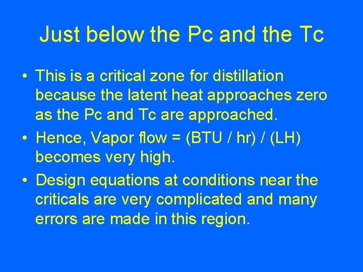 Just below the Pc and the Tc • This is a critical zone for